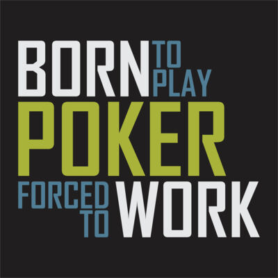 Born to play poker. Forced to work. Thumbnail