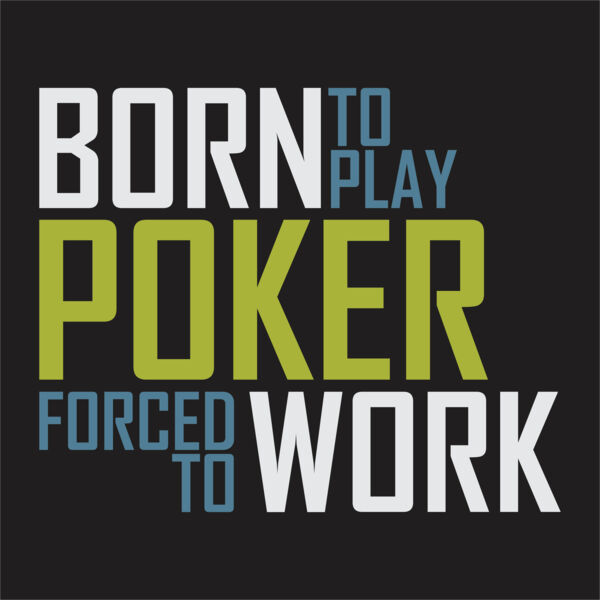 Born to play poker. Forced to work. Thumbnail